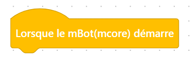 Bloc « Lorsque le mBot (mcore) démarre »