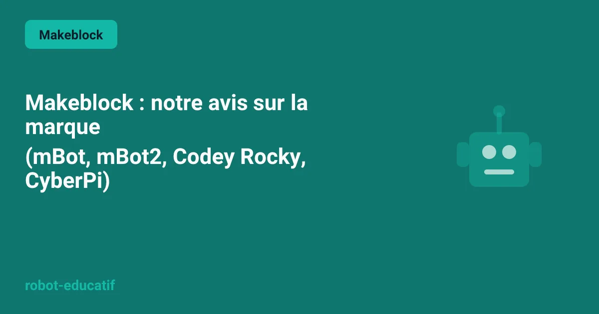Makeblock : notre avis sur la marque (mBot, mBot2, Codey Rocky, CyberPi)