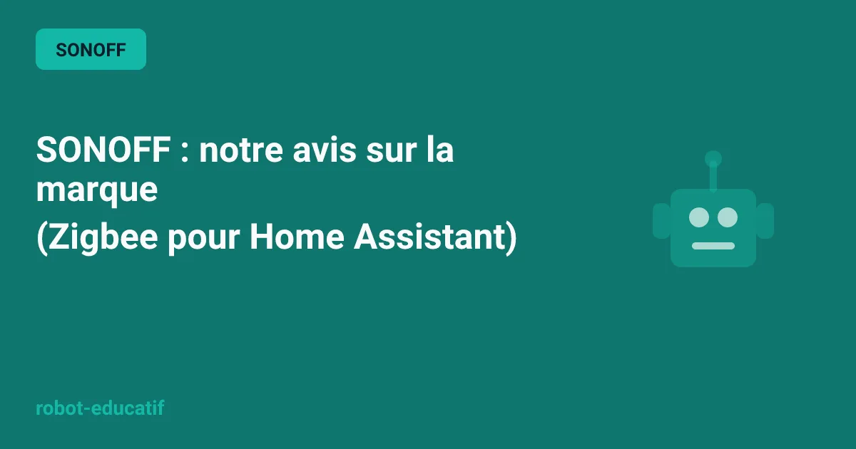 SONOFF : notre avis sur la marque (Zigbee pour Home Assistant)