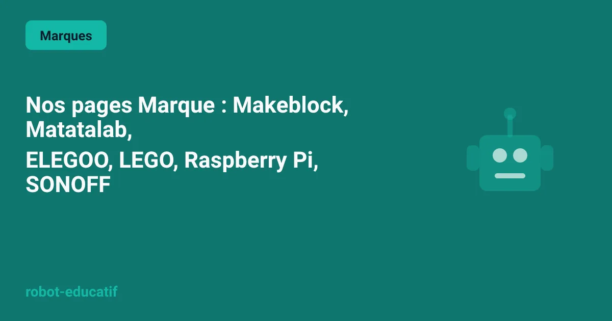 Nos pages Marque : Makeblock, Matatalab, ELEGOO, LEGO, Raspberry Pi, SONOFF