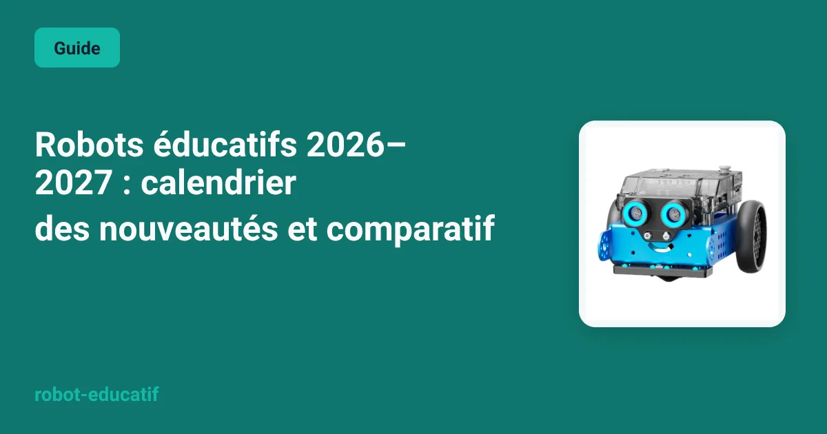 Robots éducatifs 2026–2027 : calendrier des nouveautés et comparatif