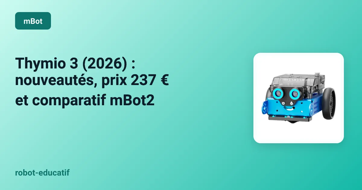 Thymio 3 : nouveautés, prix, avis et comparaison avec mBot2 (2026)